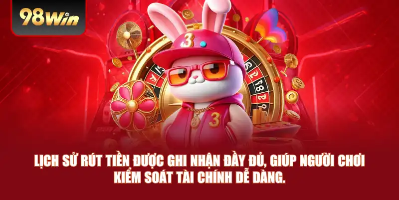 Lịch sử rút tiền được ghi nhận đầy đủ, giúp người chơi kiểm soát tài chính dễ dàng.
